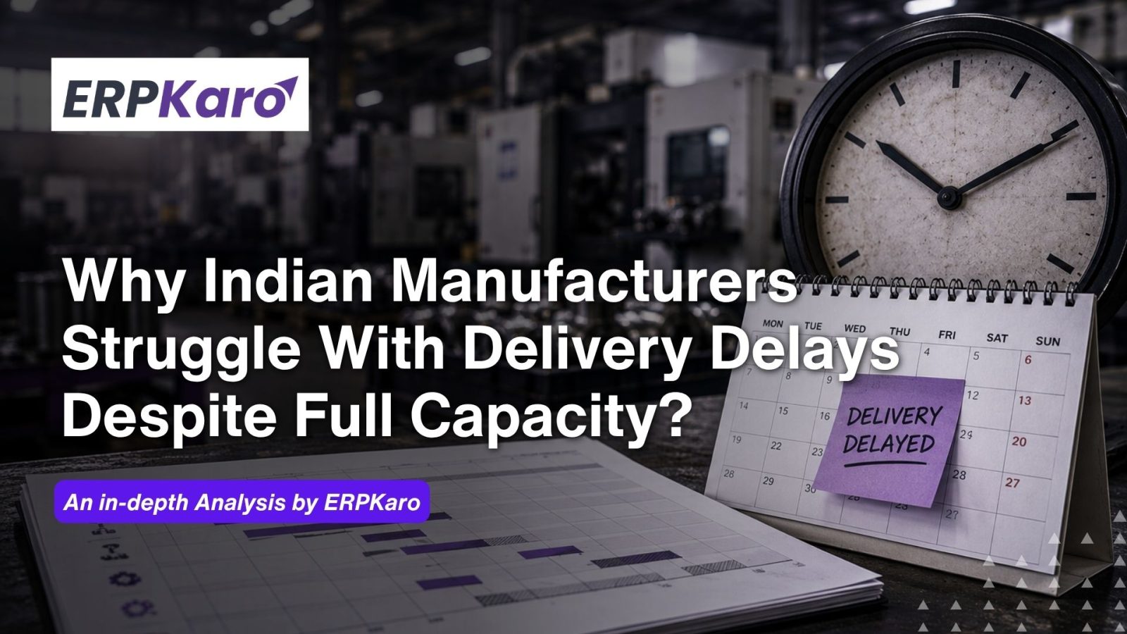Why Indian Manufacturers Struggle With Delivery Delays Despite Full Capacity?
