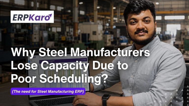 Why Steel Manufacturers Lose Capacity Due to Poor Scheduling? (The need for Steel Manufacturing ERP)